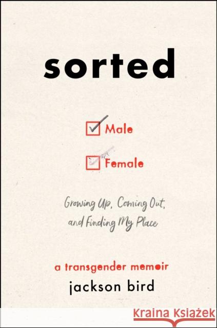 Sorted: Growing Up, Coming Out, and Finding My Place: A Transgender Memoir Bird, Jackson 9781982130770 Tiller Press