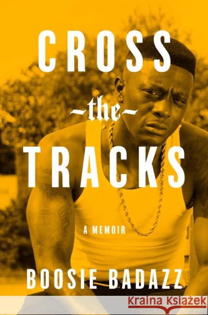 Cross the Tracks: A Memoir Boosie Badazz 9781982131364 Simon & Schuster
