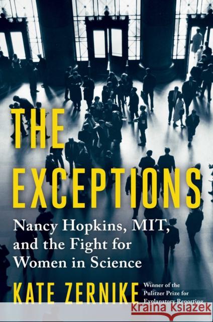 The Exceptions: Nancy Hopkins, MIT, and the Fight for Women in Science Kate Zernike 9781982131838 Scribner Book Company