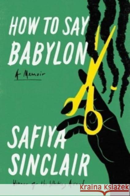 How to Say Babylon: A Memoir Safiya Sinclair 9781982132330