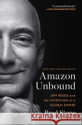 Amazon Unbound: Jeff Bezos and the Invention of a Global Empire Brad Stone 9781982132620 Simon & Schuster