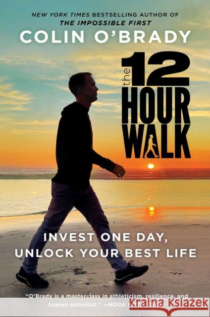 The 12-Hour Walk: Invest One Day, Conquer Your Mind, and Unlock Your Best Life O'Brady, Colin 9781982133160 Scribner Book Company