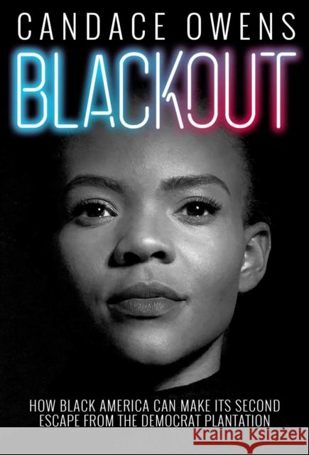 Blackout: How Black America Can Make Its Second Escape from the Democrat Plantation Candace Owens 9781982133276