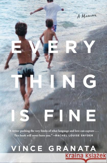 Everything Is Fine: A Memoir Vince Granata 9781982133450 Atria Books
