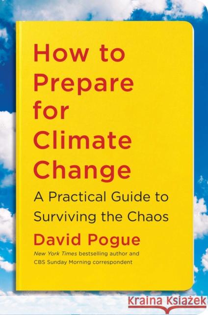 How to Prepare for Climate Change: A Practical Guide to Surviving the Chaos Pogue, David 9781982134518 Simon & Schuster