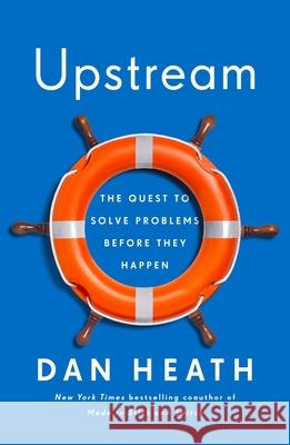 Upstream: The Quest to Solve Problems Before They Happen Heath, Dan 9781982134723 Avid Reader Press / Simon & Schuster