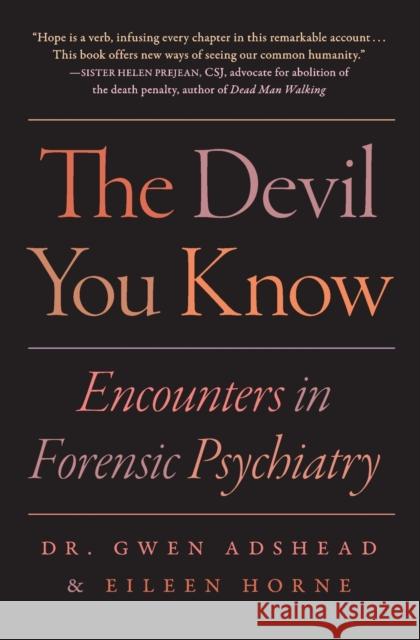 The Devil You Know: Encounters in Forensic Psychiatry Adshead, Gwen 9781982134808 Scribner Book Company