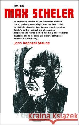 Max Scheler 1874-1928: An Intellectual Portrait John Raphael Staude 9781982134969 Free Press