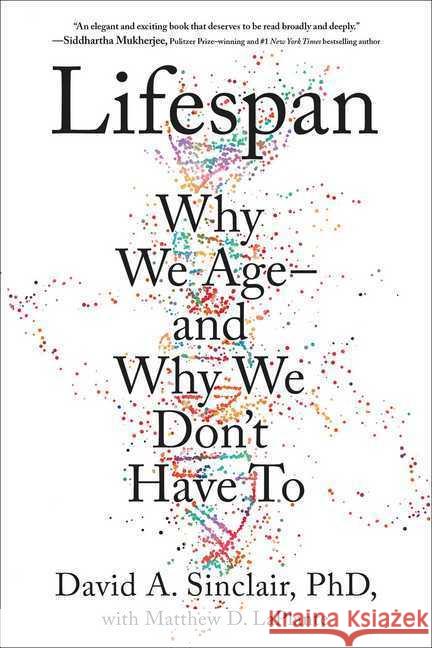 Lifespan: The Revolutionary Science of Why We Ageand Why We Don't Have to Sinclair Phd, David A. 9781982135874 Simon & Schuster
