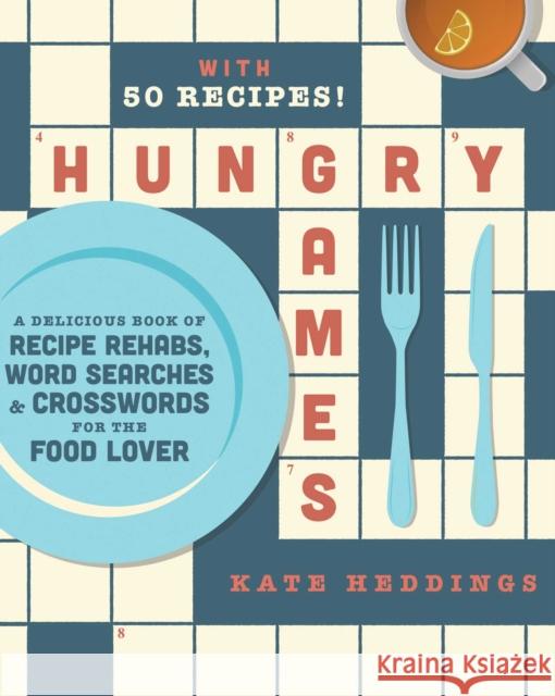 Hungry Games: A Delicious Book of Recipe Repairs, Word Searches & Crosswords for the Food Lover Heddings, Kate 9781982136130 Tiller Press