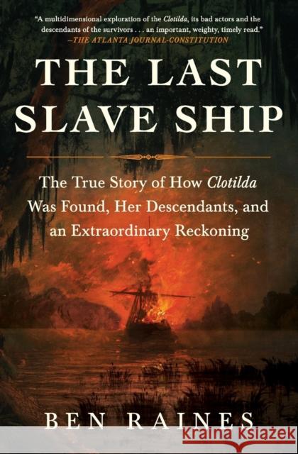 The Last Slave Ship: The True Story of How Clotilda Was Found, Her Descendants, and an Extraordinary Reckoning Ben Raines 9781982136154 Simon & Schuster