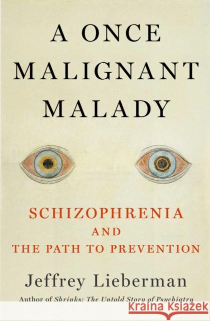 Malady of the Mind: Schizophrenia and the Path to Prevention Lieberman, Jeffrey a. 9781982136420