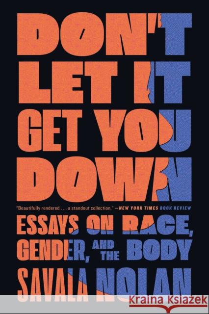 Don't Let It Get You Down: Essays on Race, Gender, and the Body Savala Nolan 9781982137281 Simon & Schuster