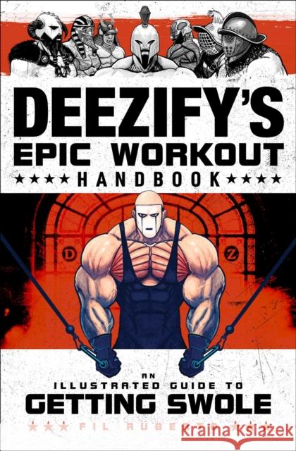 Deezify's Epic Workout Handbook: An Illustrated Guide to Getting Swole Fil Ruberto 9781982137410 Tiller Press