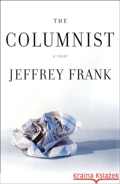 The Columnist Jeffrey Frank 9781982138967