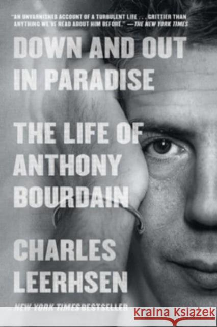 Down and Out in Paradise: The Life of Anthony Bourdain Charles Leerhsen 9781982140458 Simon & Schuster