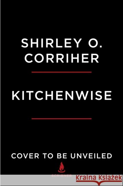 Kitchenwise: Essential Food Science for Home Cooks Corriher, Shirley O. 9781982140687 Scribner Book Company