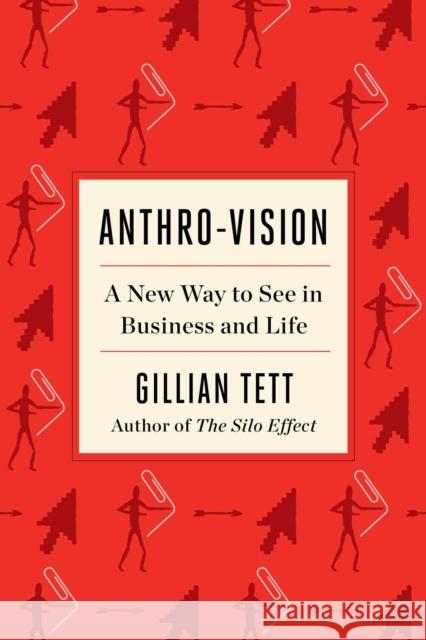 Anthro-Vision: A New Way to See in Business and Life Gillian Tett 9781982140960 Avid Reader Press / Simon & Schuster