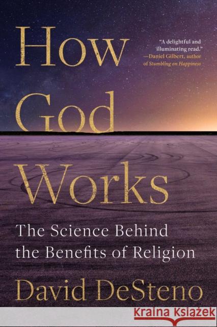 How God Works: The Science Behind the Benefits of Religion David Desteno 9781982142322 Simon & Schuster