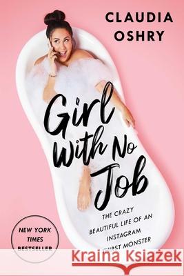 Girl with No Job: The Crazy Beautiful Life of an Instagram Thirst Monster Claudia Oshry 9781982142872 Gallery Books