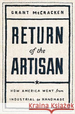 Return of the Artisan: How America Went from Industrial to Handmade McCracken, Grant 9781982143978