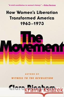 The Movement: How Women's Liberation Transformed America 1963-1973 Clara Bingham 9781982144210 Atria/One Signal Publishers
