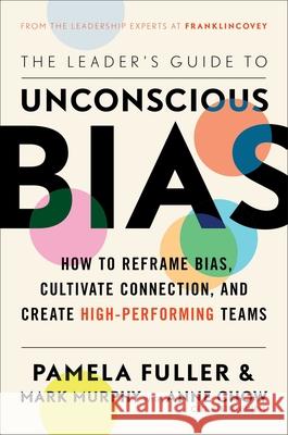 The Leader's Guide to Unconscious Bias: How to Reframe Bias, Cultivate Connection, and Create High-Performing Teams Fuller, Pamela 9781982144319 Simon & Schuster