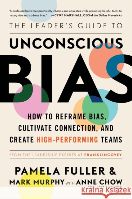 The Leader's Guide to Unconscious Bias: How to Reframe Bias, Cultivate Connection, and Create High-Performing Teams Pamela Fuller Mark Murphy Anne Chow 9781982144326