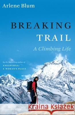 Breaking Trail: A Climbing Life Blum, Arlene 9781982146238