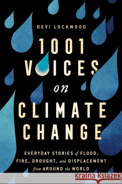 1,001 Voices on Climate Change: Everyday Stories of Flood, Fire, Drought, and Displacement from Around the World Devi Lockwood 9781982146733 Simon & Schuster