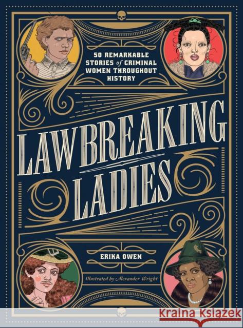 Lawbreaking Ladies: 50 Tales of Daring, Defiant, and Dangerous Women from History Erika Owen 9781982147082 Simon & Schuster