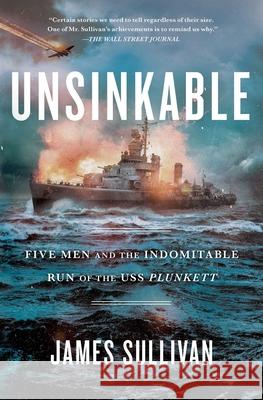 Unsinkable: Five Men and the Indomitable Run of the USS Plunkett James Sullivan 9781982147846 Scribner Book Company
