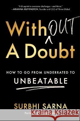 Without a Doubt: How to Go from Underrated to Unbeatable Surbhi Sarna 9781982147914