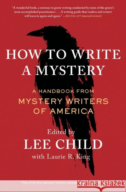 How to Write a Mystery: A Handbook from Mystery Writers of America Mystery Writers of America               Lee Child Laurie R. King 9781982149444