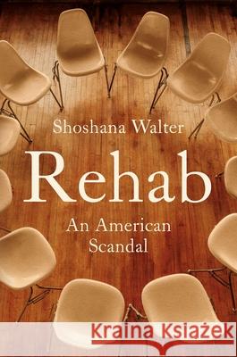 Rehab: An American Scandal Shoshana Walter 9781982149826 Simon & Schuster