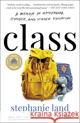 Class: A Memoir of Motherhood, Hunger, and Higher Education Stephanie Land 9781982151409 Atria/One Signal Publishers