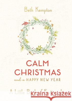 Calm Christmas and a Happy New Year: A Little Book of Festive Joy Beth Kempton 9781982151850 Scribner Book Company