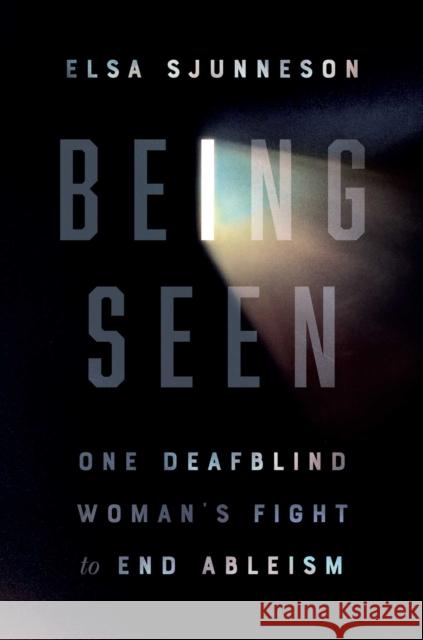 Being Seen: One Deafblind Woman's Fight to End Ableism Sjunneson, Elsa 9781982152406