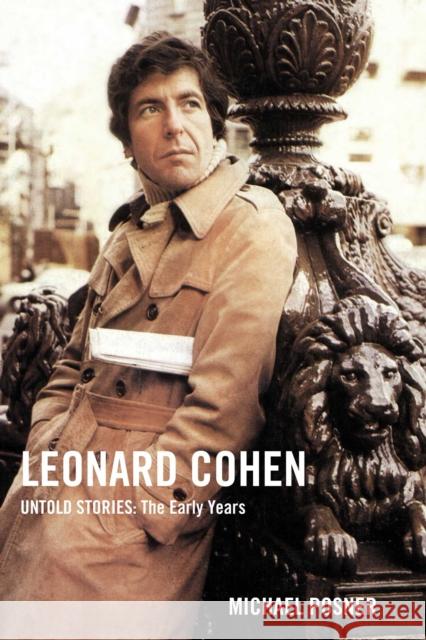 Leonard Cohen, Untold Stories: The Early Years Michael Posner 9781982152628