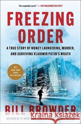 Freezing Order: A True Story of Money Laundering, Murder, and Surviving Vladimir Putin\'s Wrath Bill Browder 9781982153328 Simon & Schuster