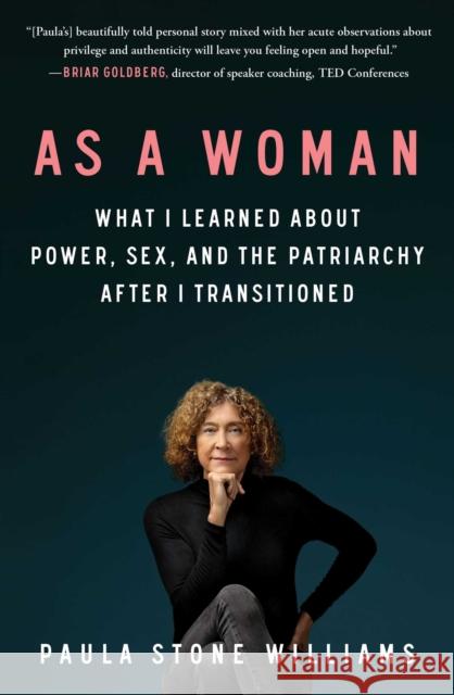 As a Woman: What I Learned about Power, Sex, and the Patriarchy After I Transitioned Paula Stone Williams 9781982153359 Atria Books