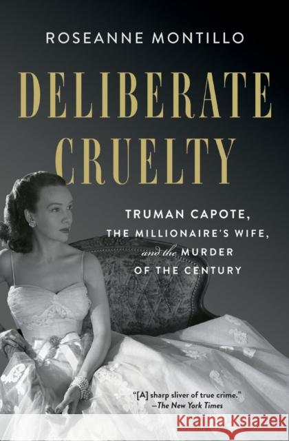 Deliberate Cruelty: Truman Capote, the Millionaire\'s Wife, and the Murder of the Century Roseanne Montillo 9781982153748 Simon & Schuster