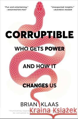 Corruptible: Who Gets Power and How It Changes Us Brian Klaas 9781982154103 Scribner Book Company