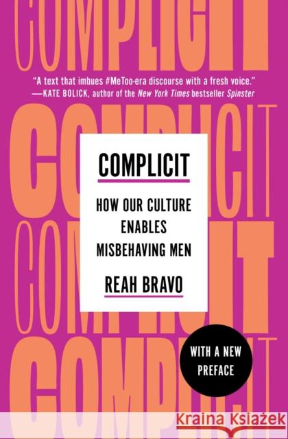 Complicit: How Our Culture Enables Misbehaving Men Reah Bravo 9781982154752