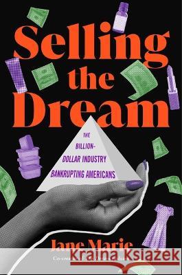 Selling the Dream: The Billion-Dollar Industry Bankrupting Americans Jane Marie 9781982155773 Atria Books