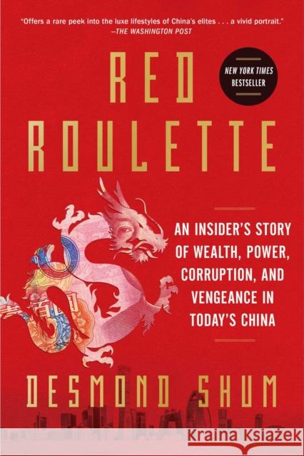 Red Roulette: An Insider's Story of Wealth, Power, Corruption, and Vengeance in Today's China Desmond Shum 9781982156169