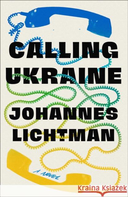 Calling Ukraine: A Novel Johannes Lichtman 9781982156817 S&s/ Marysue Rucci Books