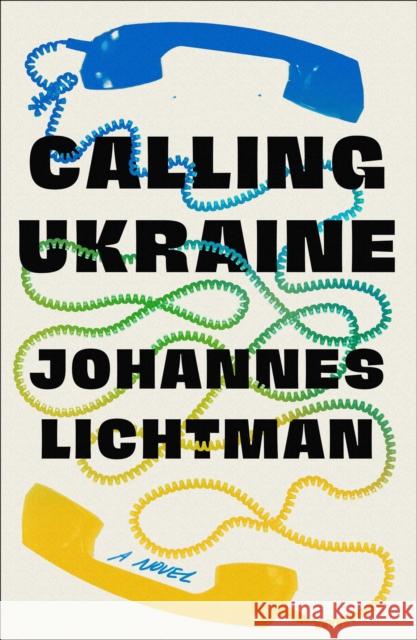 Calling Ukraine: A Novel Johannes Lichtman 9781982156817 S&S/ Marysue Rucci Books