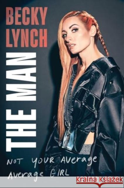 Becky Lynch: The Man: Not Your Average Average Girl Rebecca Quin 9781982157258 Gallery Books