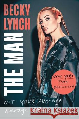 Becky Lynch: The Man: Not Your Average Average Girl Rebecca Quin 9781982157265 Gallery Books